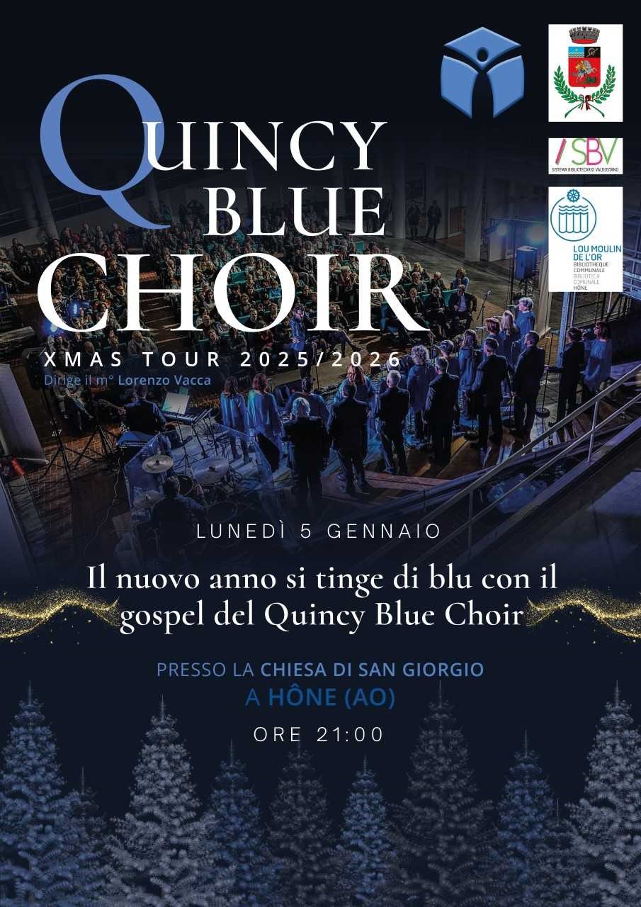 Quincy Blue Choir
Xmas tour 2025/2026
Dirige il maestro Lorenzo Vacca
Lunedì 5 gennaio 
Il nuovo anno si tinge di blu con il gospel del Quincy Blue Choir
presso la Chiesa di San Giorgio a Hone (AO) ore 21:00